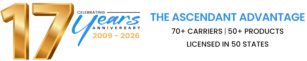 Celebrating 17 years, 2009–2026. The Ascendant Advantage: 70+ carriers, 50+ products, licensed in 50 states.